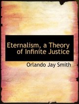 Eternalism, a Theory of Infinite Justice