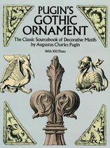 Pugin's Gothic Ornament: The Classic Sourcebook of Decorative Motifs with 1 Plates