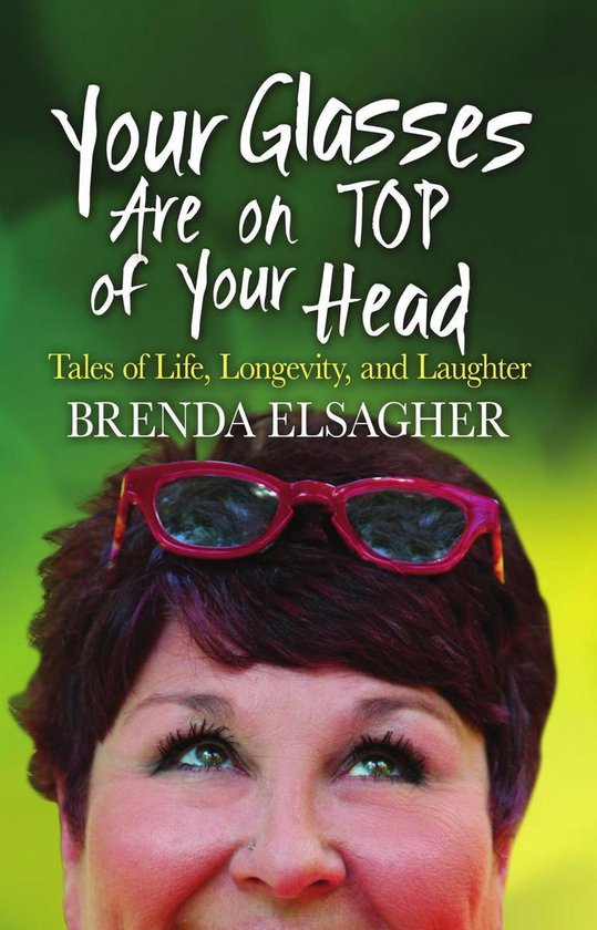 Your Glasses Are on Top of Your Head: Tales of Life, Longevi ... - cover