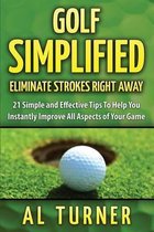 Golf Simplified: Eliminate Strokes Right Away