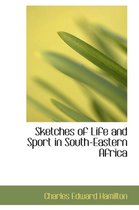 Sketches of Life and Sport in South-Eastern Africa