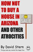 How Not to Buy A House in Arizona and Other Atrocities