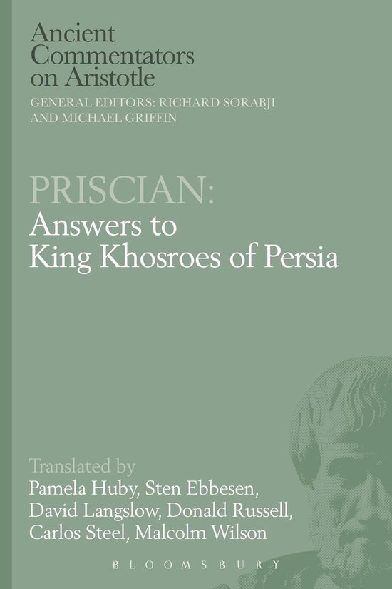Ancient Commentators on Aristotle - Priscian: Answers to King Khosroes of Persia