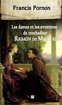 Histoire du Sud - Les Dames et les aventures du troubadour Raimon de Miraval