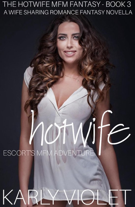 The Hotwife MFM Fantasy Hotwife Escorts MFM Adventure A Wife Sharing Romance Bol Com