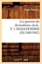 Arts- Les Graveurs Du Dix-Huiti�me Si�cle. T. 1 Adam-Dossier (�d.1880-1882)