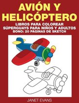 Avion y Helicoptero: Libros Para Colorear Superguays Para Ninos y Adultos (Bono