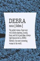 Debra Noun [ Debra ] the Perfect Woman Super Sexy with Infinite Charisma, Funny and Full of Good Ideas. Always Right Because She Is... Debra
