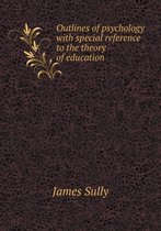 Outlines of psychology with special reference to the theory of education