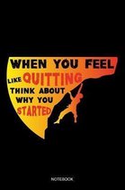 When You Feel Like Quitting Think About Why You Started Notebook
