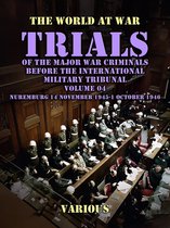 The World At War - Trial of the Major War Criminals Before the International Military Tribunal, Volume 04, Nuremburg 14 November 1945-1 October 1946