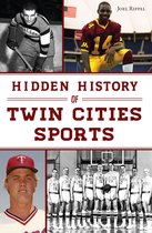 Sports - Hidden History of Twin Cities Sports