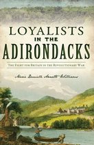 The History Press - Loyalists in the Adirondacks