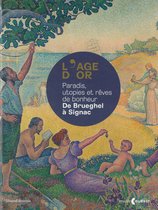 RÊVES DE BONHEUR : L'Age d'or Paradis, utopies et réves de bonheur : De Brueghel a Signac