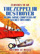 Classics To Go - The Zeppelin Destroyer: Being Some Chapters of Secret History
