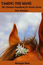 TAMING THE MANE: The Ultimate Handbook for Novice Horse Hair Braiders