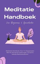 Meditatie Handboek: De Mooiste Meditaties In 1 Boek - How-To Stappenplan Met No-Nonsense Oefeningen, Scripts & Geleide Meditatieteksten – Voor Beginners & Gevorderden