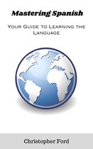 The Language Collection 2 - Mastering Spanish: Your Guide to Learning the Language