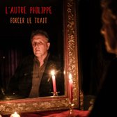 L'Autre Philippe - Forcer Le Trait (CD)