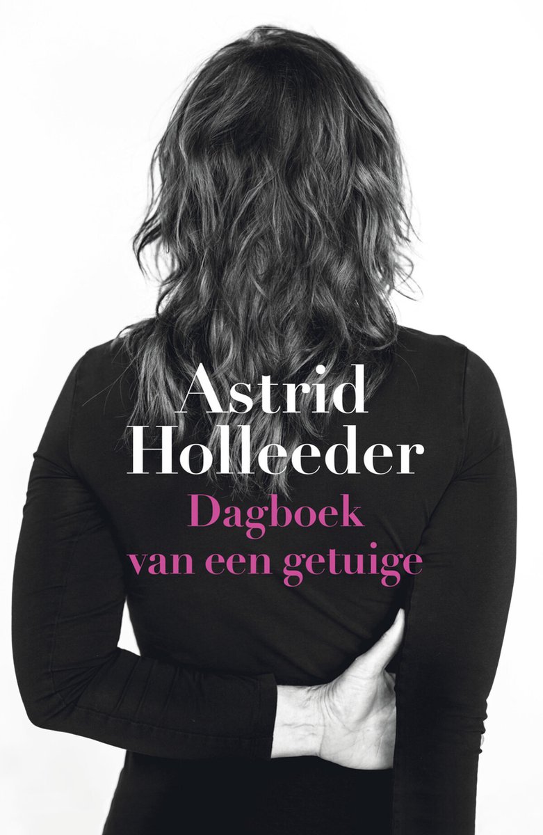 De Holleeder trilogie 2 -   Dagboek van een getuige - Astrid Holleeder
