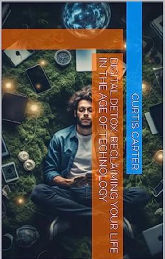 Digital Detox: Reclaiming Your Life in the Age of Technology (ebook ...