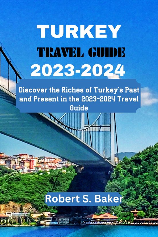 TURKEY TRAVEL GUIDE 20232024 (ebook), Robert S. Baker 1230006753672