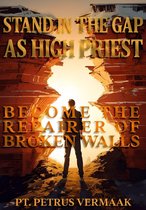 End Time World Revival 5 - Stand In The Gap As High Priest: Become The Repairer Of Broken Walls