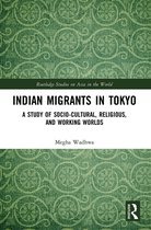 Routledge Studies on Asia in the World- Indian Migrants in Tokyo