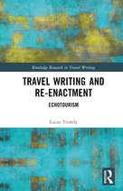 Routledge Research in Travel Writing- Travel Writing and Re-Enactment