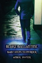 BLAKE BALLANTINE: BABY STEPS TO MURDER