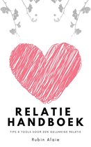 Relatie Handboek: Alle Tips & Tools Voor Een Gelukkige Relatie: Hoe Doe Je Dat, Een Goede Relatie? Dit Ene Boek, Een Soort Relatie-APK, Behoedt Je Voorgoed Voor Relatietherapie