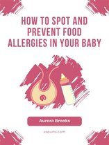 How to Spot and Prevent Food Allergies in Your Baby