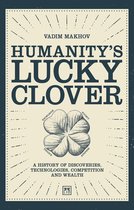 Humanity's Lucky Clover: A History of Discoveries, Technologies, Competition and Wealth