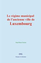 Le régime municipal de l'ancienne ville de Luxembourg