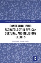 Routledge Studies on Religion in Africa and the Diaspora- Contextualizing Eschatology in African Cultural and Religious Beliefs
