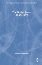 Routledge Studies in Modern British History-The British Jesus, 1850-1970