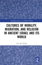 Routledge Studies in the Biblical World- Cultures of Mobility, Migration, and Religion in Ancient Israel and Its World