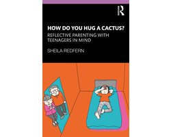 How Do You Hug a Cactus? Reflective Parenting with Teenagers in Mind