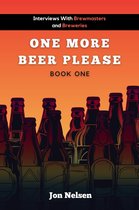 American Craft Breweries 1 - One More Beer, Please (Book One): Interviews with Brewmasters and Breweries