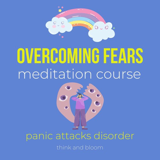 Overcoming fears meditation course - panic attacks disorder
