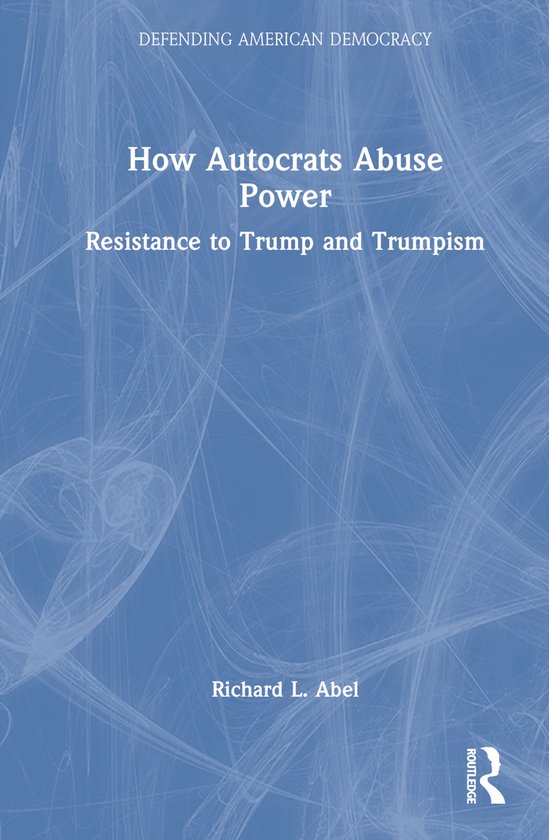 Defending American Democracy- How Autocrats Abuse Power - cover