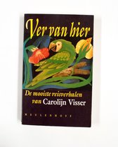 Ver van hier: de mooiste reisverhalen van Visser