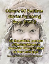 Oliver’s 50 Bedtime Stories for Young Boys Book 2