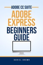 Adobe CC – Beginners Guide - Adobe CC Adobe Express – Beginners Guide