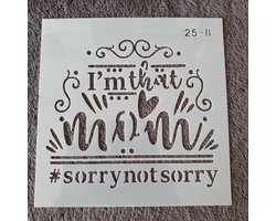 Hobby stencil, sjabloon, herbruikbaar, kaarten maken, scrapbooking, decoreren, 15x15 cm, i'm that mom # sorry not sorry, mom life