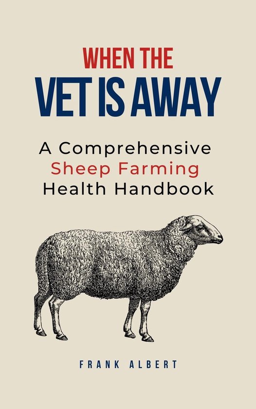When The Vet Is Away A Comprehensive Sheep Farming Health Handbook