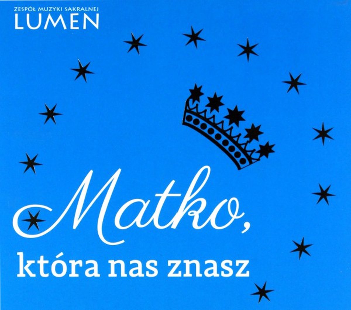 Zespół Muzyki Sakralnej Lumen: Matko, która nas znasz - pieśni maryjne.. [CD]