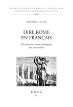 Publications Romanes et Françaises - Dire Rome en Français. Dictionnaire onomasiologique des institutions