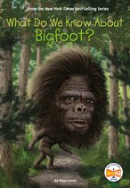 What Do We Know About?- What Do We Know About Bigfoot?