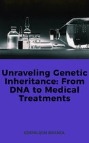 Unraveling Genetic Inheritance: From DNA to Medical Treatments